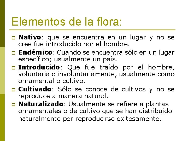 Elementos de la flora: p p p Nativo: que se encuentra en un lugar
