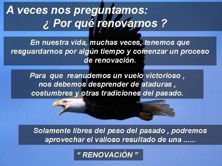 A veces nos preguntamos: ¿ Por qué renovarnos ? En nuestra vida, muchas veces,