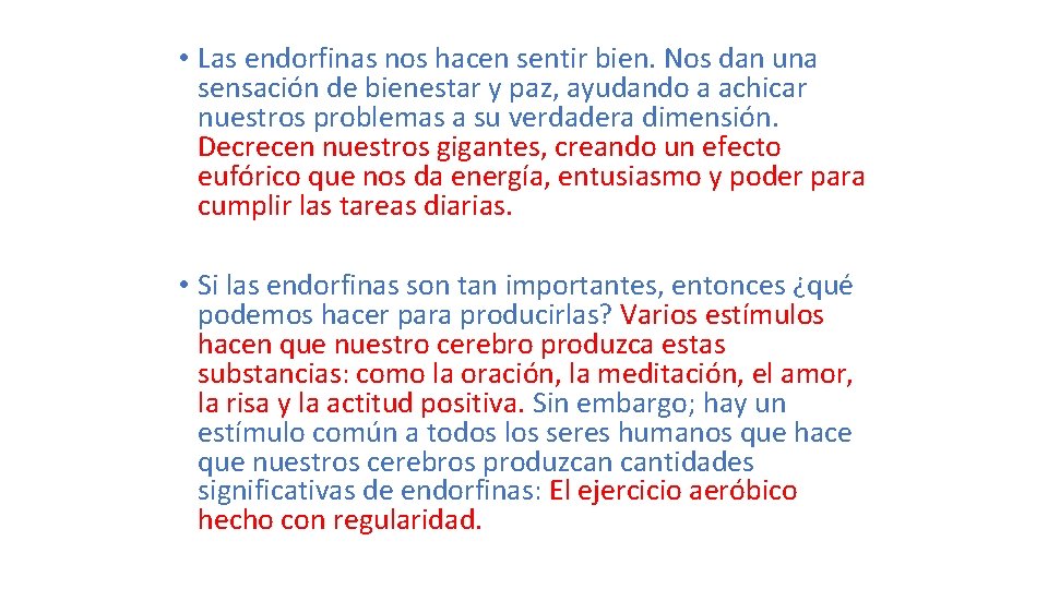 • Las endorfinas nos hacen sentir bien. Nos dan una sensación de bienestar • Las endorfinas nos hacen sentir bien. Nos dan una sensación de bienestar
