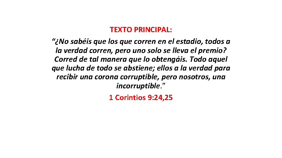 TEXTO PRINCIPAL: “¿No sabéis que los que corren en el estadio, todos a la TEXTO PRINCIPAL: “¿No sabéis que los que corren en el estadio, todos a la