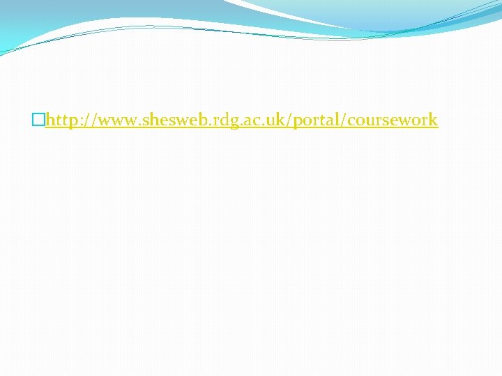 �http: //www. shesweb. rdg. ac. uk/portal/coursework 