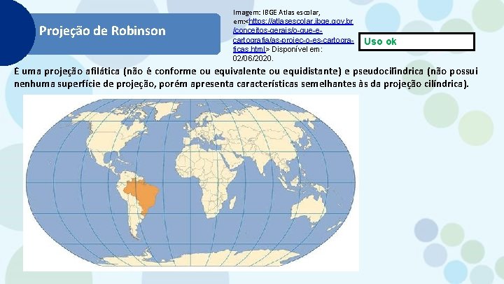 Projeção de Robinson Imagem: IBGE Atlas escolar, em: <https: //atlasescolar. ibge. gov. br /conceitos-gerais/o-que-ecartografia/as-projec-o-es-cartograficas.