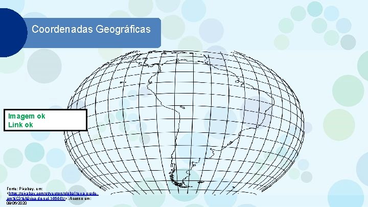Coordenadas Geográficas Imagem ok Link ok Fonte: Pixabay, em: <https: //pixabay. com/pt/vectors/global-terra-gradeam%C 3%A 9