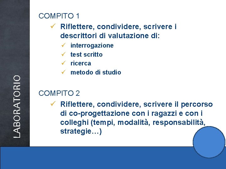 LABORATORIO COMPITO 1 ü Riflettere, condividere, scrivere i descrittori di valutazione di: ü ü