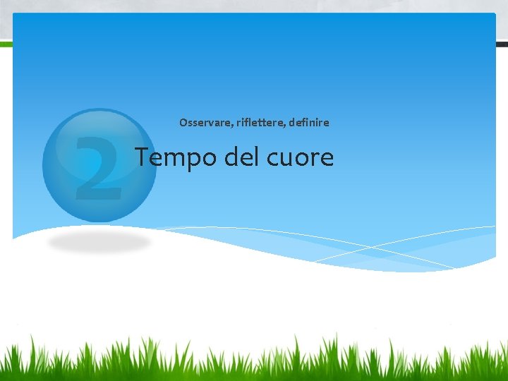 2 Osservare, riflettere, definire Tempo del cuore 