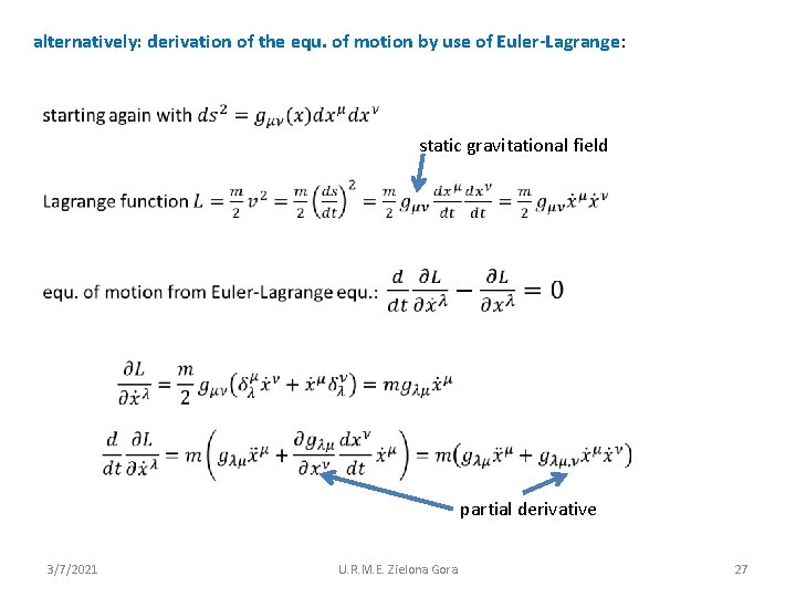 alternatively: derivation of the equ. of motion by use of Euler-Lagrange: static gravitational field
