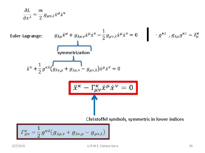  Euler-Lagrange: symmetrization Christoffel symbols, symmetric in lower indices 3/7/2021 U. R. M. E.