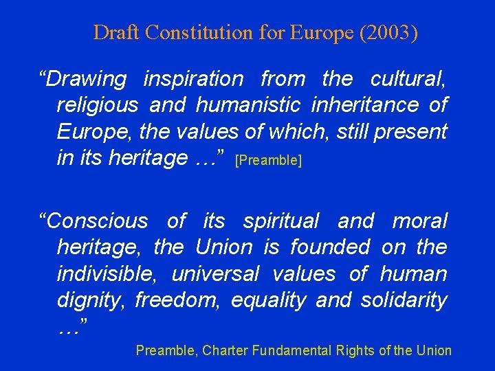 Draft Constitution for Europe (2003) “Drawing inspiration from the cultural, religious and humanistic inheritance Draft Constitution for Europe (2003) “Drawing inspiration from the cultural, religious and humanistic inheritance
