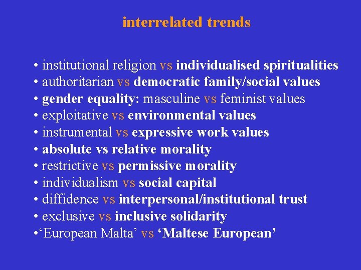 interrelated trends • institutional religion vs individualised spiritualities • authoritarian vs democratic family/social values interrelated trends • institutional religion vs individualised spiritualities • authoritarian vs democratic family/social values