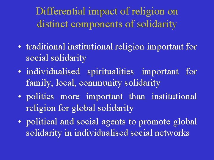 Differential impact of religion on distinct components of solidarity • traditional institutional religion important Differential impact of religion on distinct components of solidarity • traditional institutional religion important