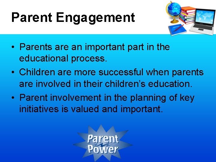 Parent Engagement • Parents are an important part in the educational process. • Children