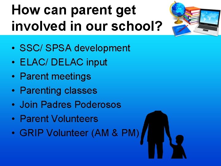 How can parent get involved in our school? • • SSC/ SPSA development ELAC/