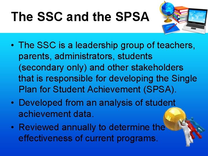 The SSC and the SPSA • The SSC is a leadership group of teachers,