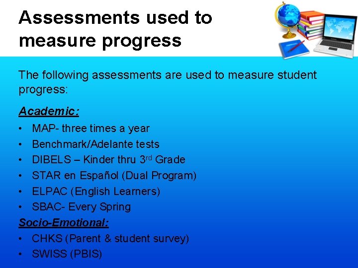 Assessments used to measure progress The following assessments are used to measure student progress: