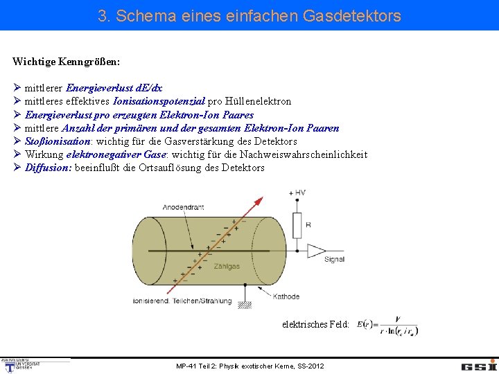 3. Schema eines einfachen Gasdetektors Wichtige Kenngrößen: Ø mittlerer Energieverlust d. E/dx Ø mittleres