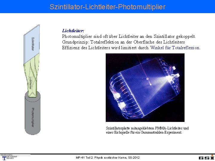 Szintillator-Lichtleiter-Photomultiplier Lichtleiter: Photomultiplier sind oft über Lichtleiter an den Szintillator gekoppelt. Grundprinzip: Totalreflektion an