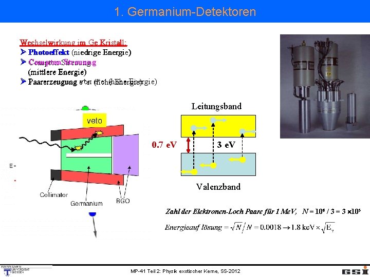 1. Germanium-Detektoren Wechselwirkung im Ge Kristall: Ø Photoeffekt (niedrige Energie) Compton. Streuung Ø Compton