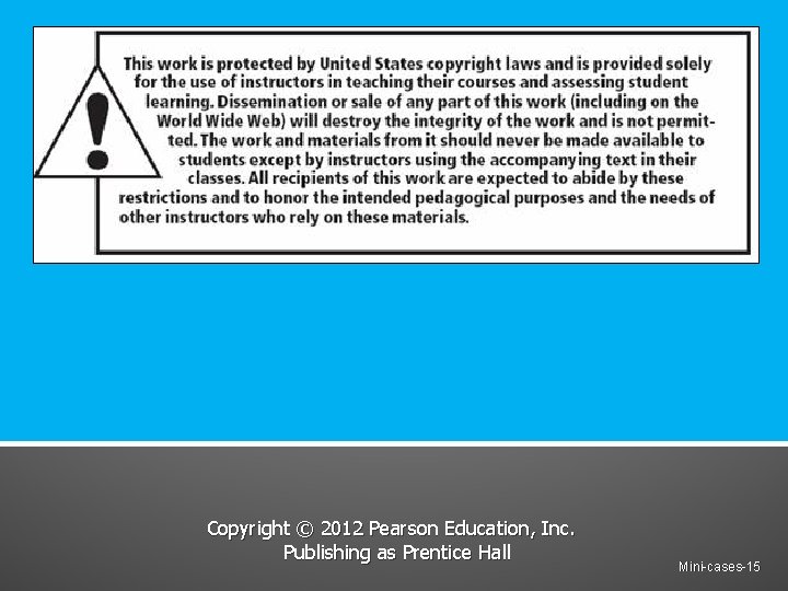 Copyright © 2012 Pearson Education, Inc. Publishing as Prentice Hall Mini-cases-15 