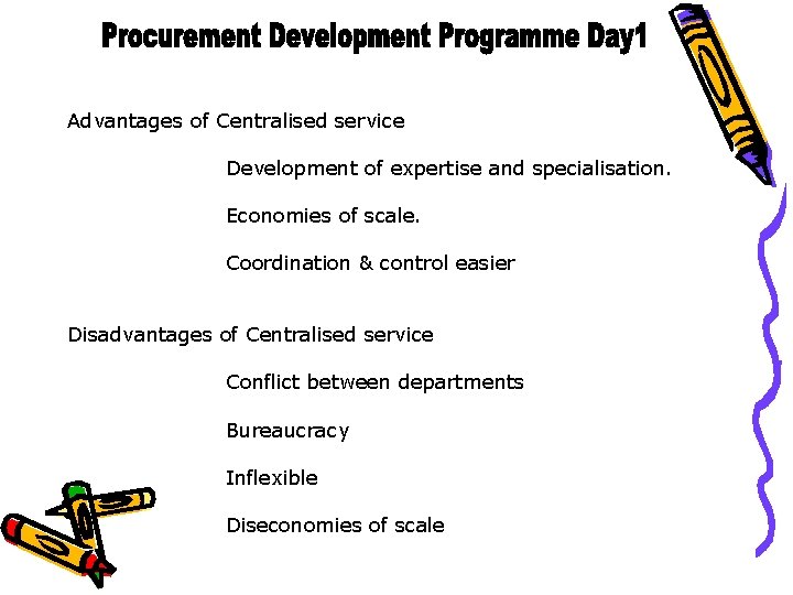 Advantages of Centralised service Development of expertise and specialisation. Economies of scale. Coordination &