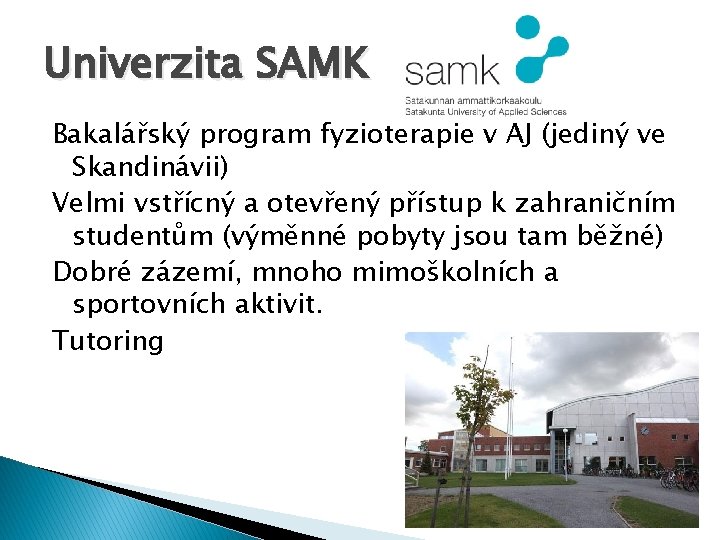 Univerzita SAMK Bakalářský program fyzioterapie v AJ (jediný ve Skandinávii) Velmi vstřícný a otevřený