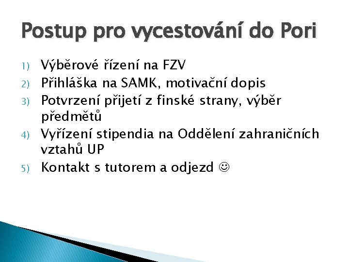 Postup pro vycestování do Pori 1) 2) 3) 4) 5) Výběrové řízení na FZV