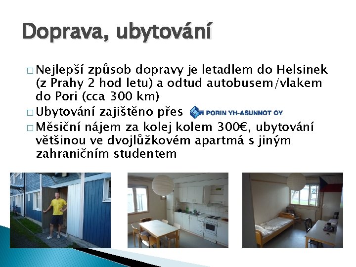 Doprava, ubytování � Nejlepší způsob dopravy je letadlem do Helsinek (z Prahy 2 hod