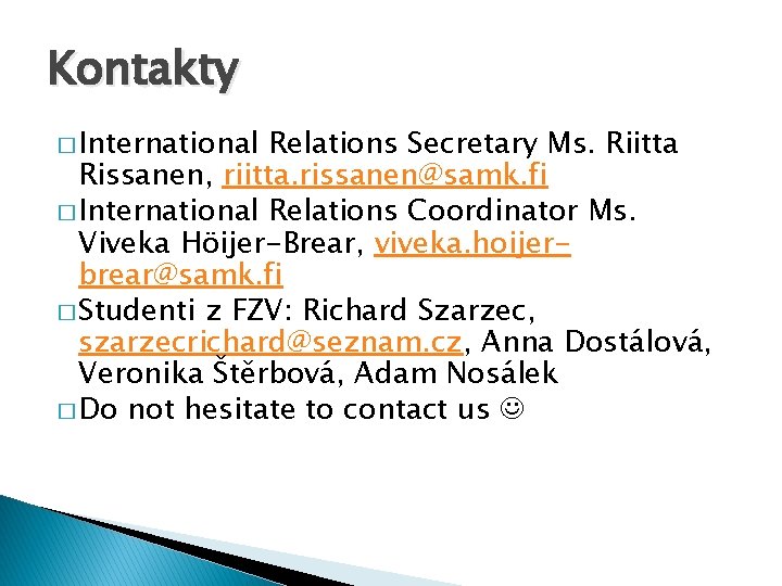 Kontakty � International Relations Secretary Ms. Riitta Rissanen, riitta. rissanen@samk. fi � International Relations