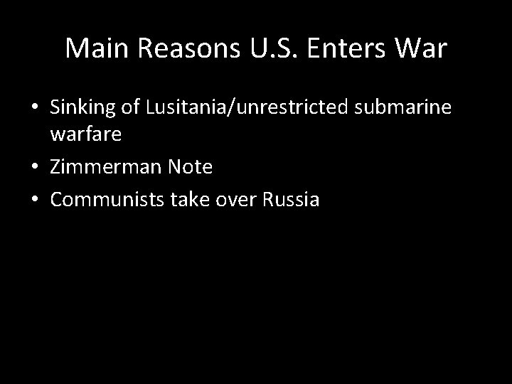 Main Reasons U. S. Enters War • Sinking of Lusitania/unrestricted submarine warfare • Zimmerman