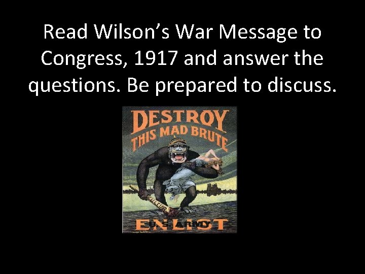 Read Wilson’s War Message to Congress, 1917 and answer the questions. Be prepared to