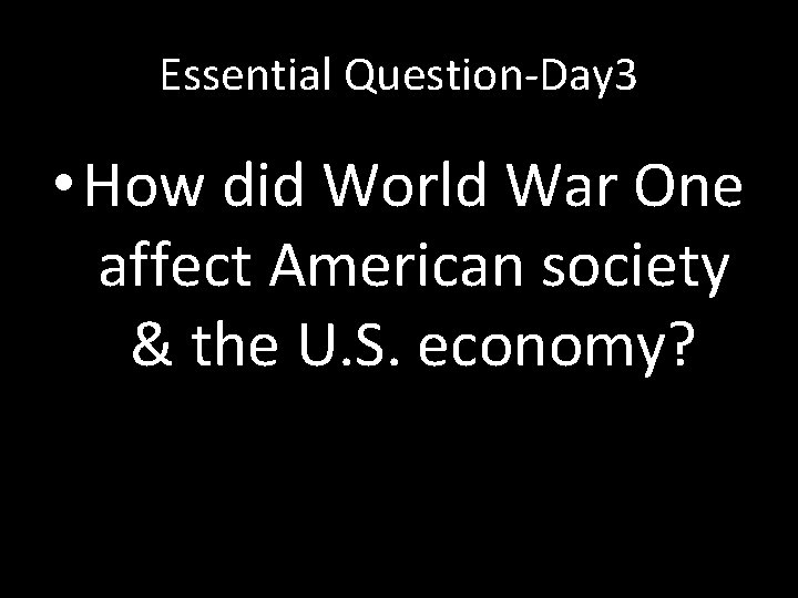 Essential Question-Day 3 • How did World War One affect American society & the