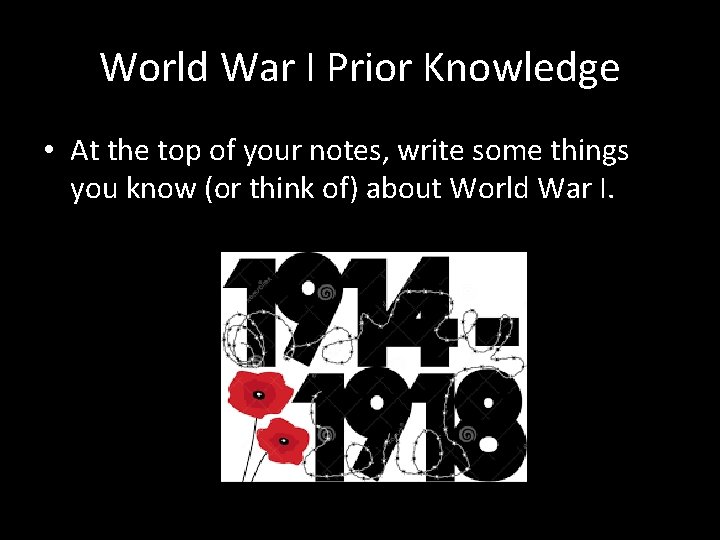 World War I Prior Knowledge • At the top of your notes, write some