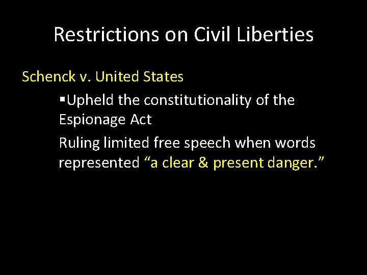 Restrictions on Civil Liberties Schenck v. United States Upheld the constitutionality of the Espionage