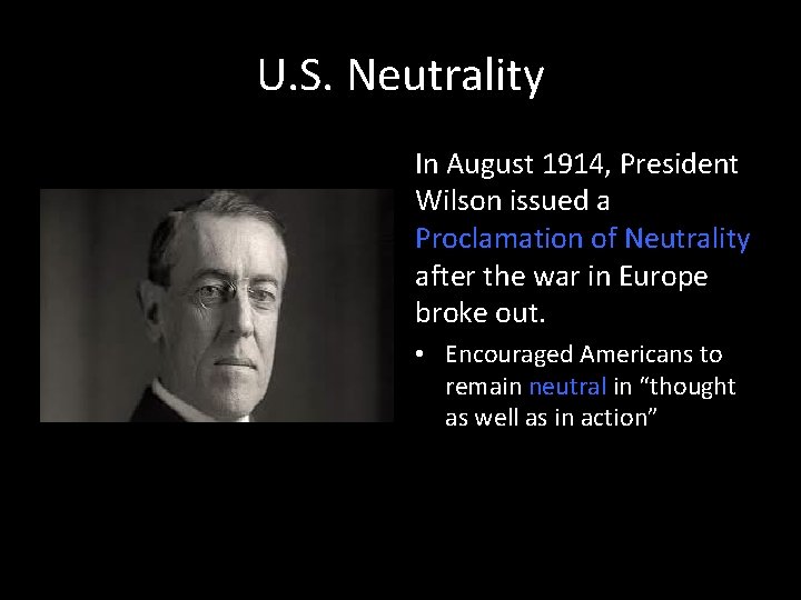 U. S. Neutrality In August 1914, President Wilson issued a Proclamation of Neutrality after