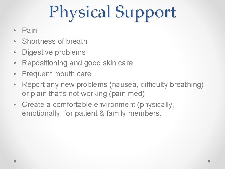 Physical Support • • • Pain Shortness of breath Digestive problems Repositioning and good