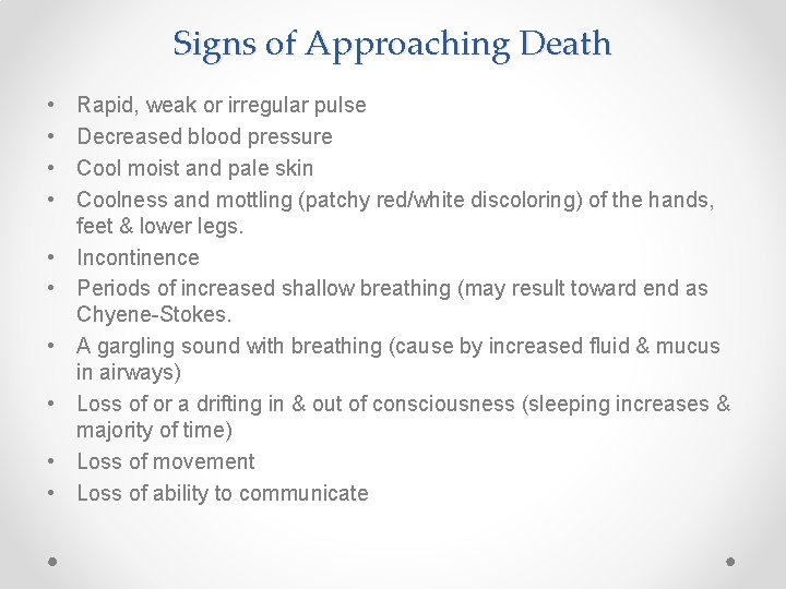 Signs of Approaching Death • • • Rapid, weak or irregular pulse Decreased blood