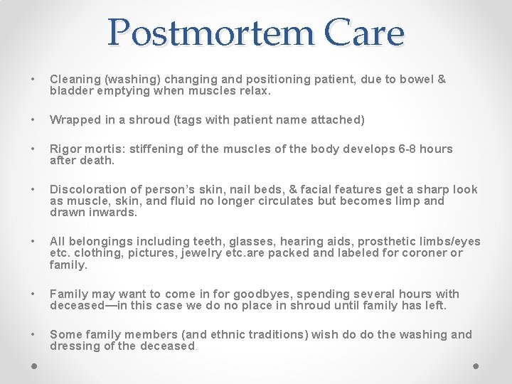 Postmortem Care • Cleaning (washing) changing and positioning patient, due to bowel & bladder