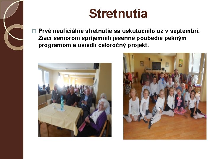 Stretnutia � Prvé neoficiálne stretnutie sa uskutočnilo už v septembri. Žiaci seniorom spríjemnili jesenné