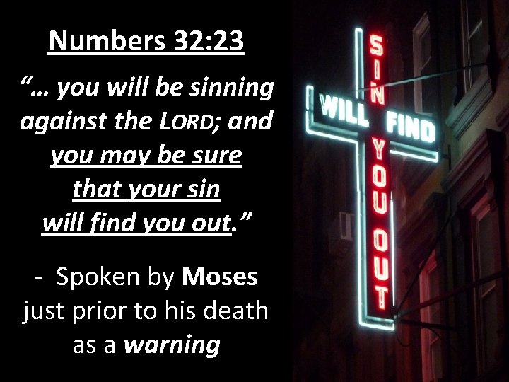 Numbers 32: 23 “… you will be sinning against the LORD; and you may