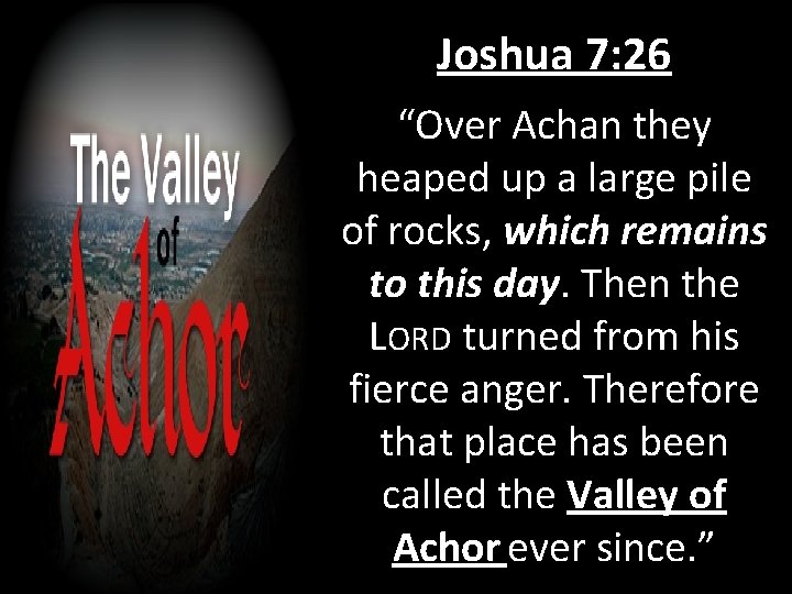 Joshua 7: 26 “Over Achan they heaped up a large pile of rocks, which