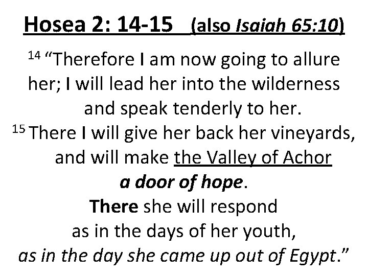 Hosea 2: 14 -15 (also Isaiah 65: 10) 14 “Therefore I am now going