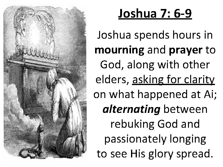 Joshua 7: 6 -9 Joshua spends hours in mourning and prayer to God, along