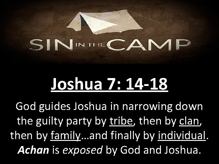 Joshua 7: 14 -18 God guides Joshua in narrowing down the guilty party by