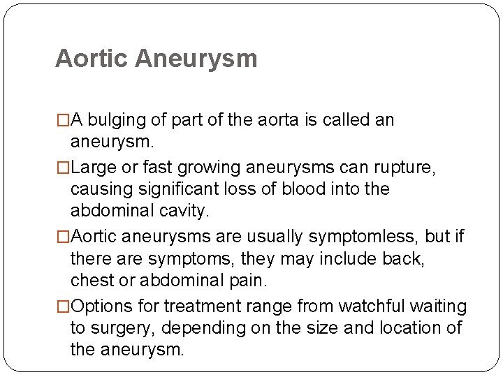 Aortic Aneurysm �A bulging of part of the aorta is called an aneurysm. �Large