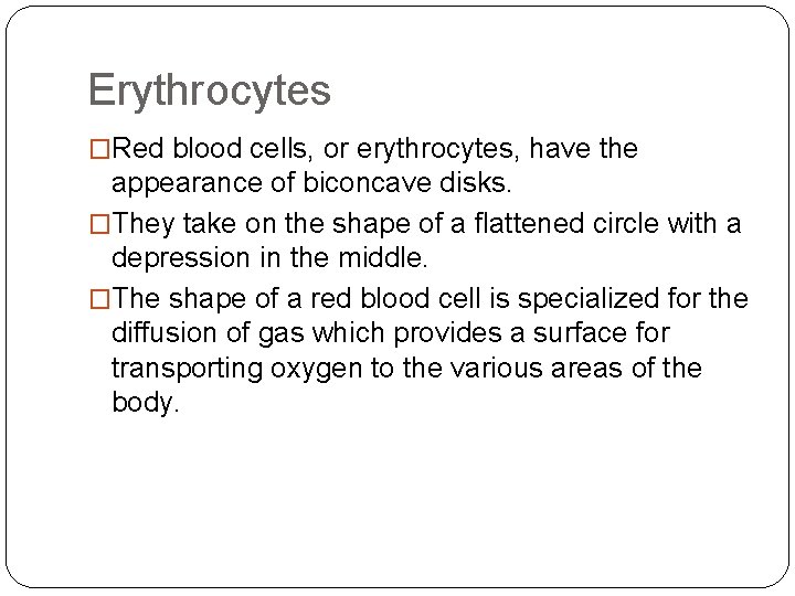 Erythrocytes �Red blood cells, or erythrocytes, have the appearance of biconcave disks. �They take