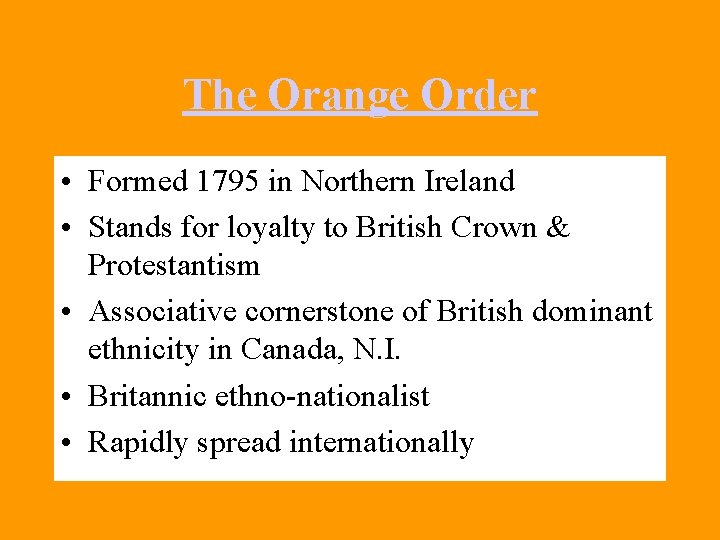 The Orange Order • Formed 1795 in Northern Ireland • Stands for loyalty to