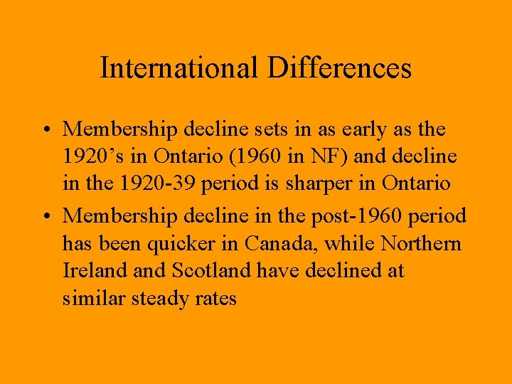 International Differences • Membership decline sets in as early as the 1920’s in Ontario