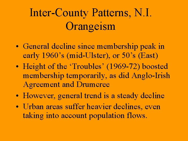 Inter-County Patterns, N. I. Orangeism • General decline since membership peak in early 1960’s