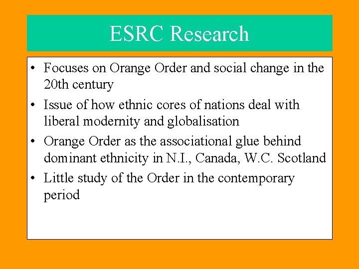 ESRC Research • Focuses on Orange Order and social change in the 20 th