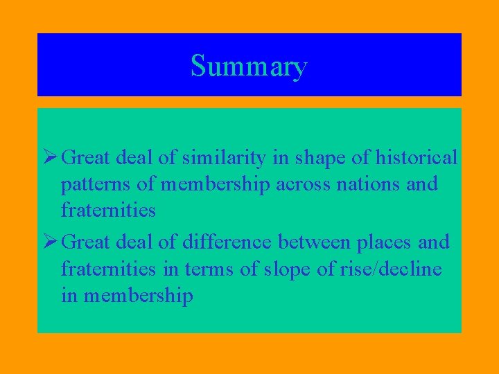 Summary Ø Great deal of similarity in shape of historical patterns of membership across