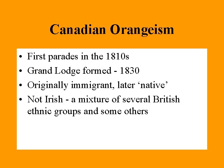 Canadian Orangeism • • First parades in the 1810 s Grand Lodge formed -